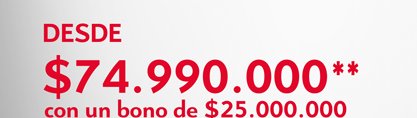 Desde $74.990.900*** con un bono de $25.000.000