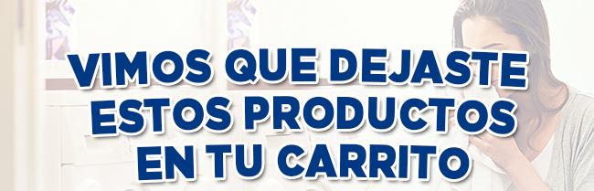 VIMOS QUE DEJASTE ESTOS PRODUCTOS EN TU CARRITO