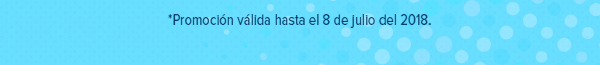 *Promoción válida hasta el 8 de julio del 2018.