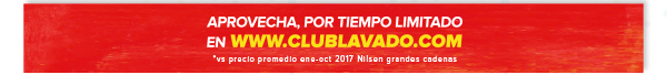 APROVECHA, POR TIEMPO LIMITADO EN WWW.CLUBLAVADO.COM **Aplica para envíos superiores a $30.000 vs precio promedio ene-oct 2017