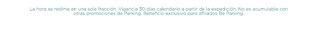 La hora se redime en una sola fracción. Vigencia 30 días calendario a partir de la expedición. No es acumulable con otras promociones de Parking. Beneficio exclusivo para afiliados Be Parking.