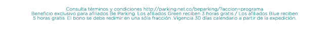 Consulta términos y condiciones aquí http://parking.net.co/beparking/?accion=programa
*Es 1 bono de 1 hora, con vigencia para ser redimido en los próximos 30 días a partir de su emisión, 
en cualquiera de los puntos de servicio Parking de Bogotá donde aplique el programa Be Parking.