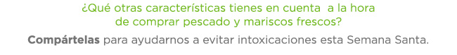 ¿Qué otras características tienes en cuenta  a la hora
de comprar pescado y mariscos frescos?
 - Compártelas para ayudarnos a evitar intoxicaciones esta Semana Santa. 