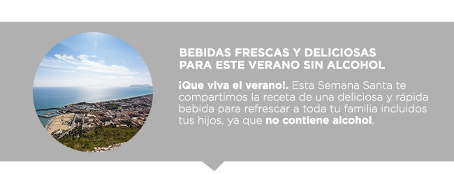 Bebidas frescas y deliciosas
para este verano sin alcohol - ¡Que viva el verano!. Esta Semana Santa te compartimos la receta de una deliciosa y rápida bebida para refrescar a toda tu familia incluidos
tus hijos, ya que no contiene alcohol.