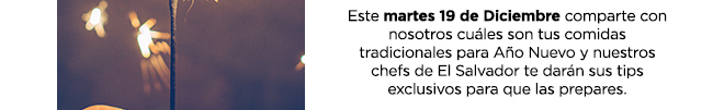 Este martes 19 de Diciembre comparte con nosotros cuáles son tus comidas tradicionales para Año Nuevo y nuestros chefs de El Salvador te darán sus tips exclusivos para que las prepares.