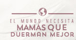 EL MUNDO NECESITA MAMÁS QUE DUERMAN MEJOR