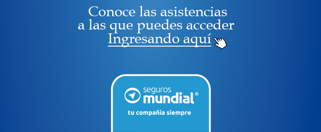 Conoce las asistencias a las que puedes acceder Ingresando aquí - Seguros mundial tu compañia siempre