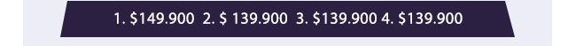 1. $149.900  2. $ 139.900  3. $139.900 4. $139.900