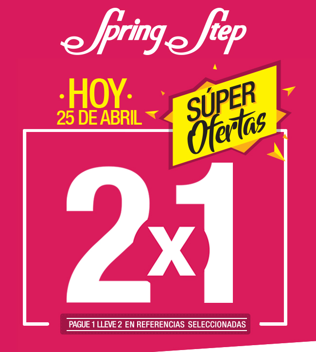 Spring Step - HOY 25 DE ABRIL - SÚPER OFERTAS 2X1 - PAGUE 1 LLEVE 2 EN REFERENCIAS SELECCIONADAS