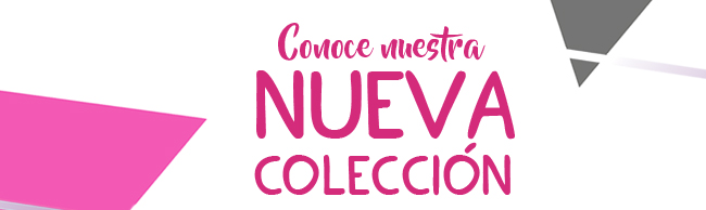 CONOCE NUESTRA NUEVA COLECCIÓN