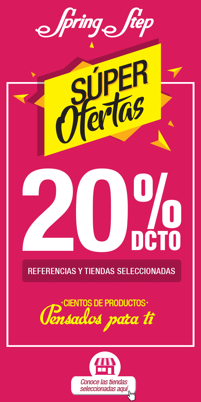 Spring Step
Super Ofertas
20% DCTO
REFERENCIAS Y TIENDAS SELECCIONADAS
*CIENTOS DE PRODUCTOS*
PENSADOS PARA TÍ
CONOCE TIENDAS SELECCIONADAS AQUÍ