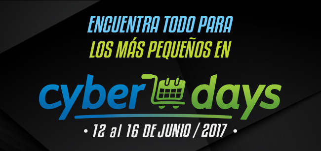 ENCUENTRA TODO PARA LOS MÁS PEQUEÑOS EN CYBERDAYS - 12 AL 16 DE JUNIO / 2017 -