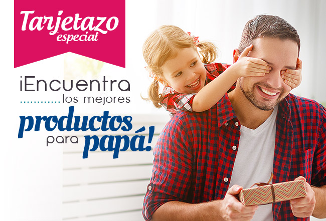 Tarjetazo especial ¡Encuentra los mejores productos para papá!