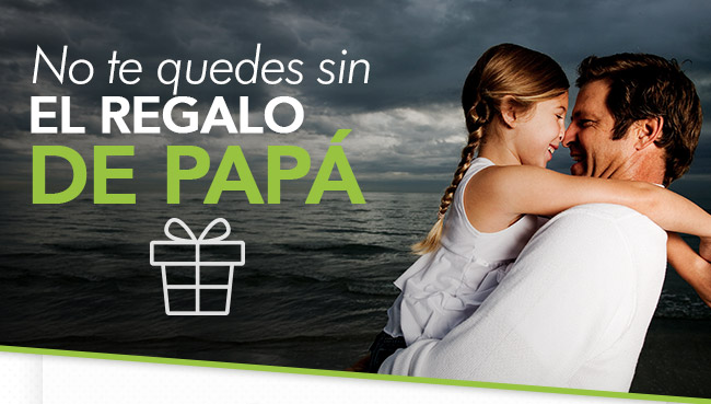 No te quedes sin EL REGALO DE PAPÁ