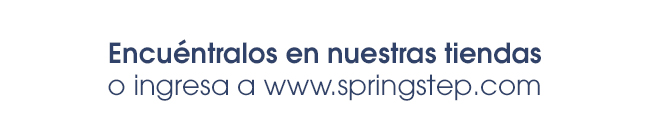 Encuéntralos en nuestras tiendas
o ingresa a www.springstep.com