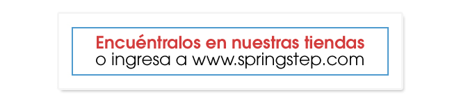 Encuéntralos en nuestras tiendas
o ingresa a www.springstep.com