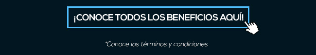 ¡Conoce todos los beneficios aquí! 
           *Conoce los términos y condiciones.