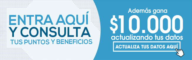 ENTRA AQUÍ Y CONSULTA TUS PUNTOS Y BENEFICIOS
Además gana $10.000 actualizando tus datos
ACTUALIZA TUS DATOS AQUÍ