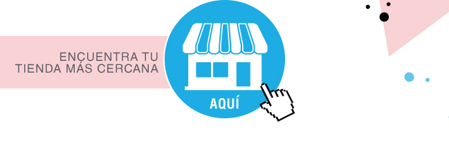 ENCUENTRA TU TIENDA MÁS CERCANA AQUÍ