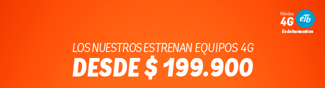 LOS NUESTROS ESTRENAN EQUIPOS 4G DESDE $ 199.900