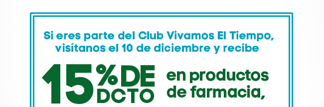 Si eres parte del Club Vivamos El Tiempo, visítanos el 10 de diciembre y recibe 15% de DCTO en productos de farmacia,