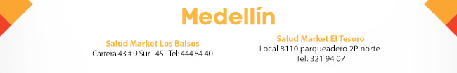 Medellín - Salud Market Los Balsos Carrera 43 # 9 Sur - 45 - Tel: 444 84 40 - Salud Market El Tesoro Local 8110 parqueadero 2P norte Tel: 321 94 07