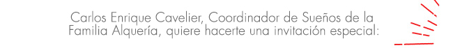 Carlos Enrique Cavelier, Coordinador de Sueños de Alquería,
quiere hacerte una invitación especial: