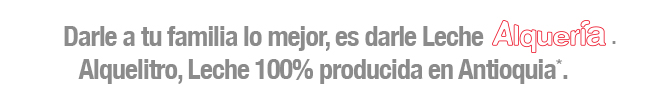 Darle a tu familia lo mejor, es darle Leche Alquería Alquelitro, Leche 100% producida en Antioquia*. 