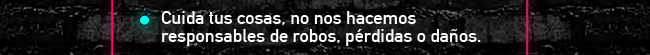 Cuida tus cosas, no nos hacemos responsables de robos, pérdidas o daños.