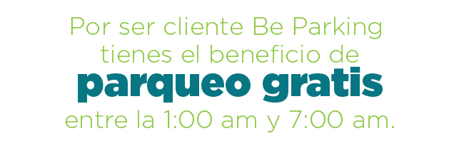 Por ser cliente Be Parking tienes el beneficio de PARQUEO GRATIS  entre la 1:00 am y 7:00 am.