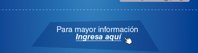 PARA MAYOR INFORMACIÓN INGRESA AQUÍ